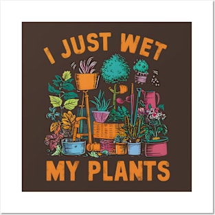 I Just Wet My Plants | Gardening Posters and Art